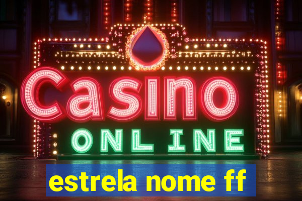 estrela nome ff
